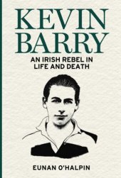 book Kevin Barry: An Irish Rebel in Life and Death