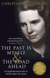 book The Past is Myself & The Road Ahead Omnibus: When I Was a German, 1934-1945: omnibus edition of two bestselling wartime memoirs that depict life in Nazi Germany with alarming honesty