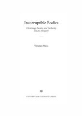 book Incorruptible Bodies: Christology, Society, and Authority in Late Antiquity (Volume 1) (Christianity in Late Antiquity)