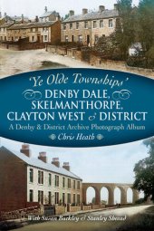 book Denby Dale, Skelmanthorpe, Clayton West and District: A Denby & District Archive Photograph Album (Ye Olde Townships)