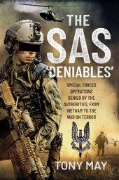 book The SAS ‘Deniables’: Special Forces Operations, denied by the Authorities, from Vietnam to the War on Terror