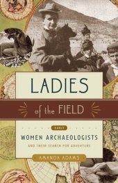 book Ladies of the Field: Early Women Archaeologists and Their Search for Adventure