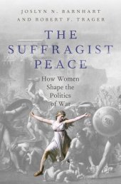 book The Suffragist Peace: / How Women Shape the Politics of War