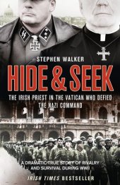 book Hide and Seek: The Irish Priest in the Vatican who Defied the Nazi Command. The dramatic true story of rivalry and survival during WWII.