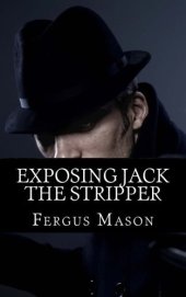 book Exposing Jack the Stripper: A Biography of the Worst Serial Killer You've Probably Never Heard Of