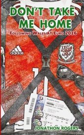 book Don't Take Me Home - Following Wales At Euro 2016