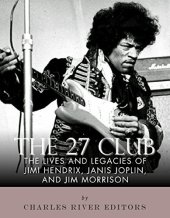 book The 27 Club: The Lives and Legacies of Jimi Hendrix, Janis Joplin, and Jim Morrison