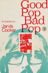 book Good Pop, Bad Pop: The Sunday Times bestselling hit from Jarvis Cocker