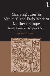 book Marrying Jesus in Medieval and Early Modern Northern Europe: Popular Culture and Religious Reform