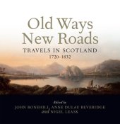 book Old Ways New Roads: Travels in Scotland 1720-1832