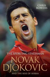 book Novak Djokovic and the Rise of Serbia: The Sporting Statesman