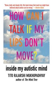 book How Can I Talk If My Lips Don't Move?: Inside My Autistic Mind