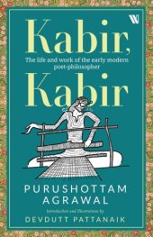 book Kabir, Kabir : The Life of India’s Greatest Poet-Mystic