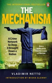 book The Mechanism: A Crime Network So Deep it Brought Down a Nation