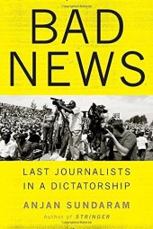 book Bad News: Last Journalists in a Dictatorship