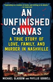 book An Unfinished Canvas: A True Story of Love, Family, and Murder in Nashville