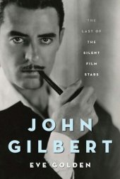 book John Gilbert: The Last of the Silent Film Stars