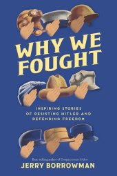 book Why We Fought: Inspiring Stories of Resisting Hitler and Defending Freedom