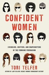 book Confident Women: Swindlers, Grifters, and Shapeshifters of the Feminine Persuasion