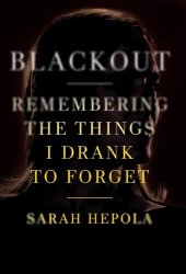 book Blackout: Remembering the Things I Drank to Forget