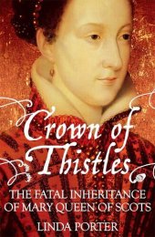 book Crown of Thistles: The Fatal Inheritance of Mary, Queen of Scots