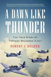 book A Dawn Like Thunder: The True Story of Torpedo Squadron Eight