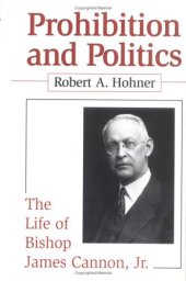 book Prohibition and Politics: The Life of Bishop James Cannon, Jr.