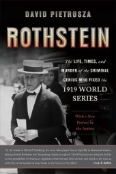 book Rothstein: The Life, Times, and Murder of the Criminal Genius Who Fixed the 1919 World Series