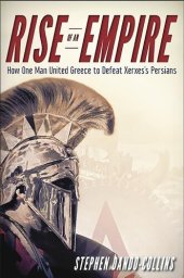 book Rise of an Empire: How One Man United Greece to Defeat Xerxes's Persians