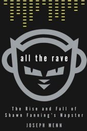 book All the Rave: The Rise and Fall of Shawn Fanning's Napster