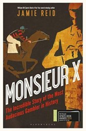 book Monsieur X: The incredible story of the most audacious gambler in history