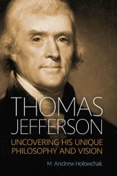 book Thomas Jefferson: Uncovering His Unique Philosophy and Vision