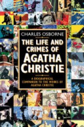 book The Life and Crimes of Agatha Christie: A biographical companion to the works of Agatha Christie (Text Only)