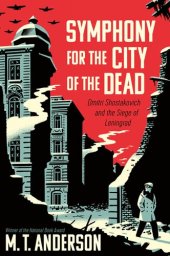 book Symphony for the City of the Dead: Dmitri Shostakovich and the Siege of Leningrad