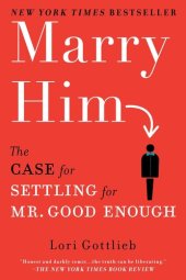 book Marry Him: The Case for Settling for Mr. Good Enough