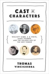 book Cast of Characters: Wolcott Gibbs, E. B. White, James Thurber, and the Golden Age of