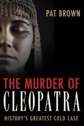 book The Murder of Cleopatra: History's Greatest Cold Case