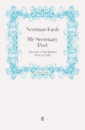 book Mr Secretary Peel: The Life of Sir Robert Peel to 1830