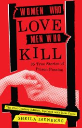 book Women Who Love Men Who Kill: 35 True Stories of Prison Passion