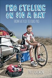 book Pro Cycling on $10 a Day: From Fat Kid to Euro Pro