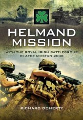 book Helmand Mission: With 1st Royal Irish Battlegroup in Afghanistan 2008