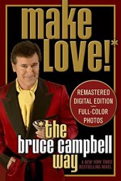 book Make Love the Bruce Campbell Way: A Novel