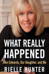 book What Really Happened: John Edwards, Our Daughter, and Me