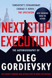 book Next Stop Execution: The Autobiography of Oleg Gordievsky