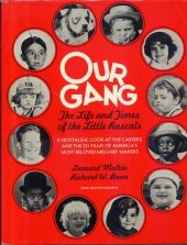 book Our Gang: The Life and Times of The Little Rascals A Nostalgic Look at the careers and 221 films of America's beloved....