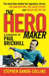 book The Hero Maker: A Biography of Paul Brickhill: The Australian behind the legendary stories The Dam Busters, The Great Escape and Reach for the Sky