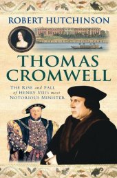 book Thomas Cromwell: The Rise And Fall Of Henry VIII's Most Notorious Minister