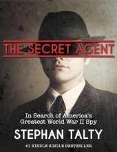 book The Secret Agent: In Search of America's Greatest World War II Spy