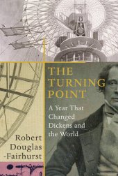 book The Turning Point: A Year that Changed Dickens and the World