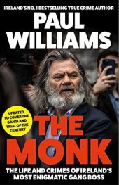 book The Monk: The Life and Crimes of Ireland's Most Enigmatic Gang Boss